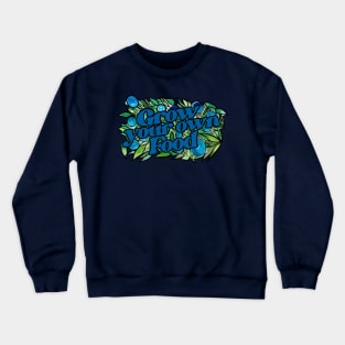 Grow your own food Crewneck Sweatshirt